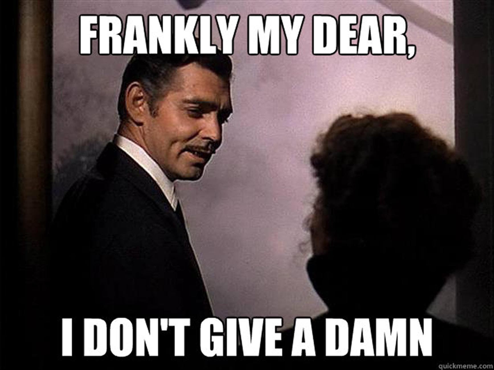 Frankly me dear, I don't give a damn